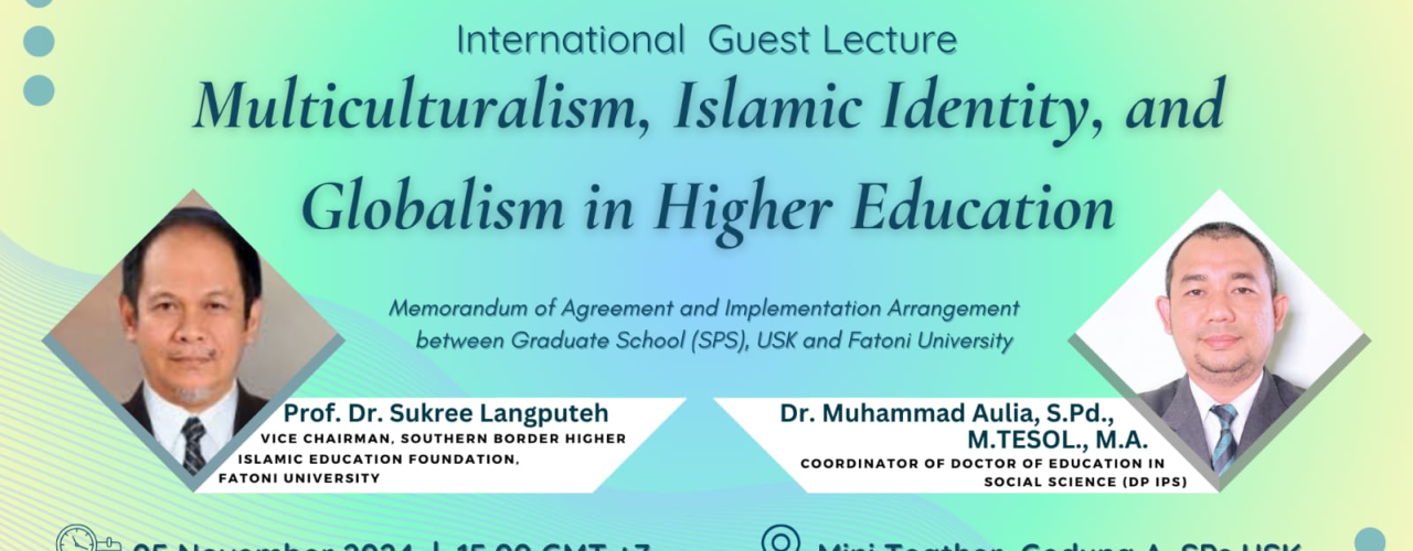 International Guest Lecture “Multiculturalism, Islamic Identity, and Globalism in Higher Education” (Memorandum of Agreement and Implementation Arrangement between Graduate School (SPs) USK and Fatony University 