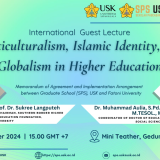 International Guest Lecture “Multiculturalism, Islamic Identity, and Globalism in Higher Education” (Memorandum of Agreement and Implementation Arrangement between Graduate School (SPs) USK and Fatony University 